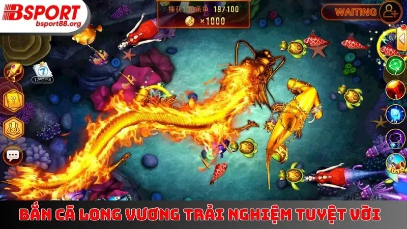 Bắn Cá Long Vương trải nghiệm tuyệt vời