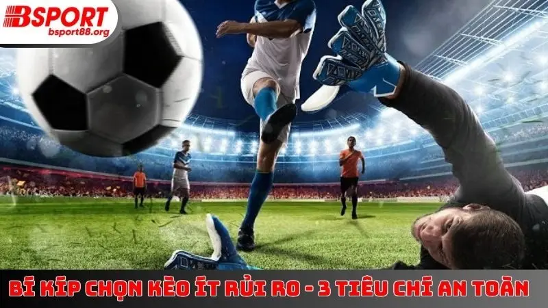 Bí Kíp Chọn Kèo Ít Rủi Ro