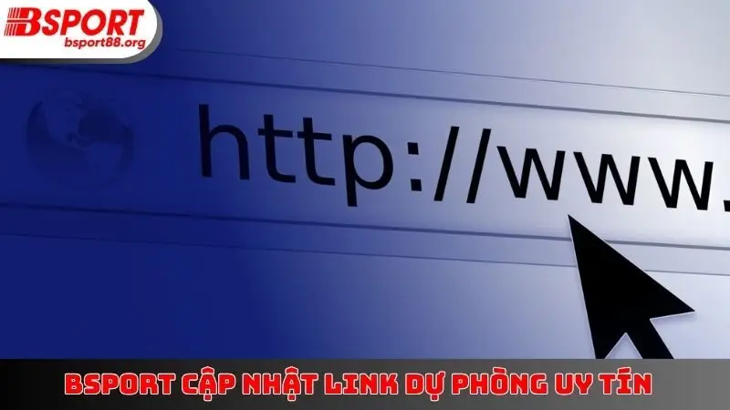 BSPORT cập nhật link dự phòng uy tín