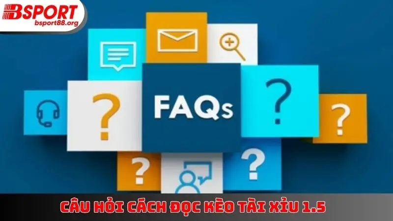 Câu hỏi cách đọc kèo Tài Xỉu 1.5