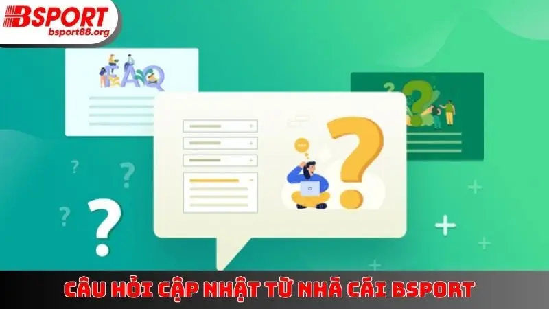 Câu hỏi cập nhật từ nhà cái BSPORT