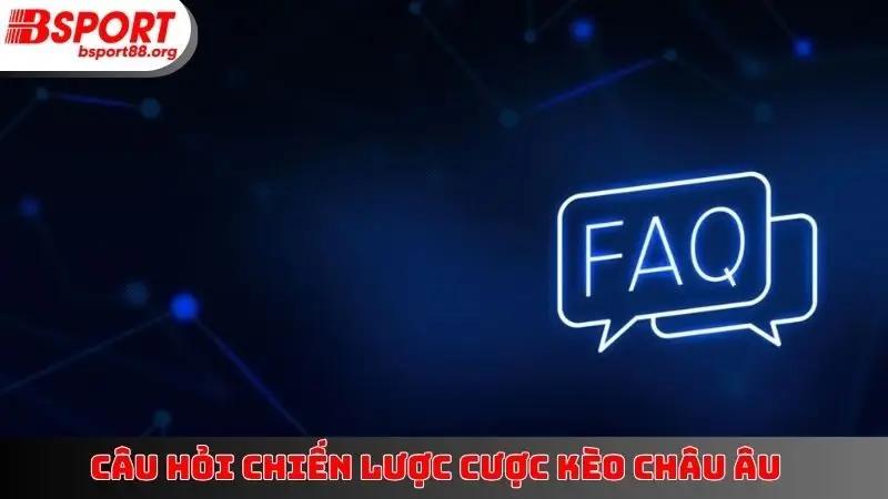 Câu hỏi chiến lược cược kèo châu Âu