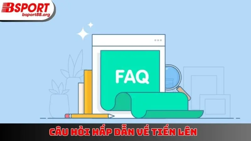 Câu hỏi hấp dẫn về tiến lên
