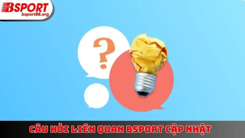 Câu hỏi liên quan BSPORT cập nhật