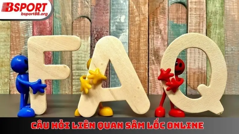 Câu hỏi liên quan Sâm Lốc online
