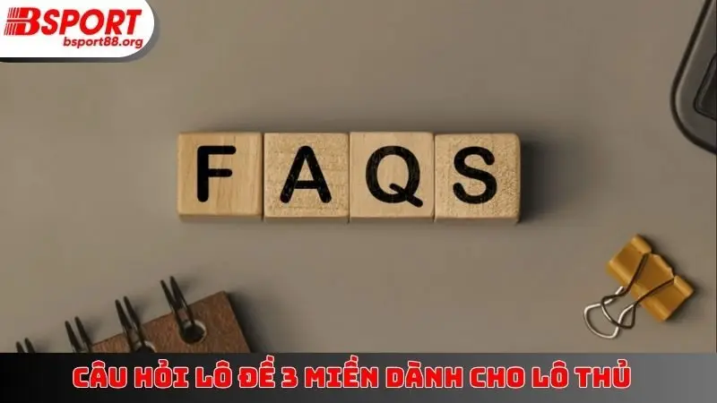 Câu hỏi lô đề 3 miền dành cho lô thủ