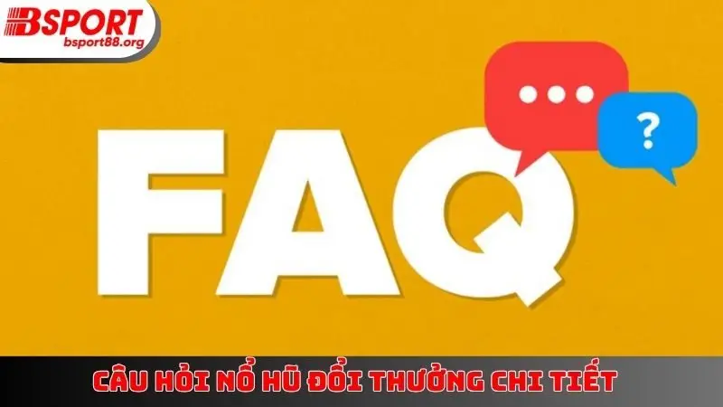 Câu hỏi nổ hũ đổi thưởng chi tiết