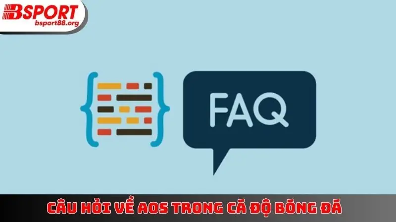 Câu hỏi về AOS trong cá độ bóng đá
