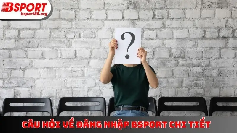 Câu hỏi về đăng nhập BSPORT chi tiết