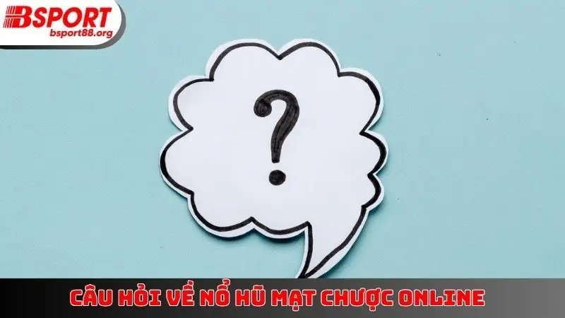 Câu hỏi về Nổ Hũ Mạt Chược online