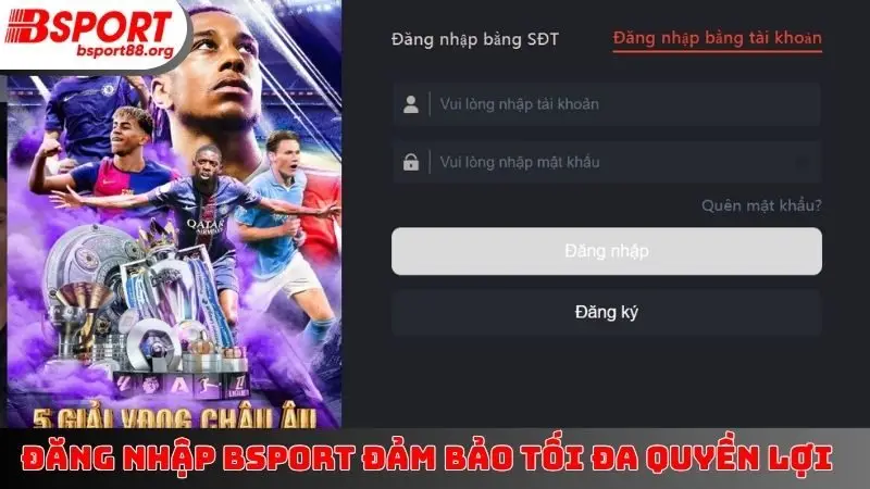 Đăng nhập BSPORT đảm bảo tối đa quyền lợi