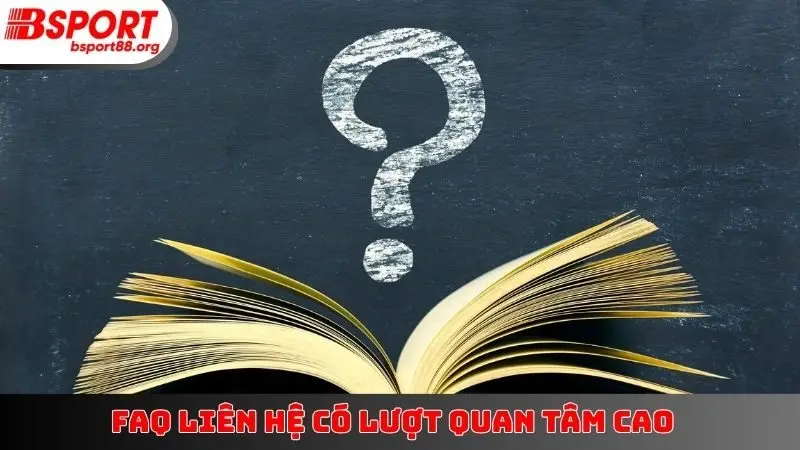 FAQ liên hệ có lượt quan tâm cao