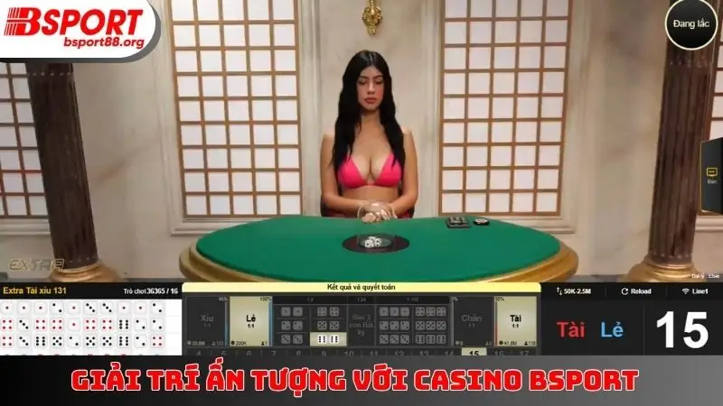 Giải trí ấn tượng với casino BSPORT