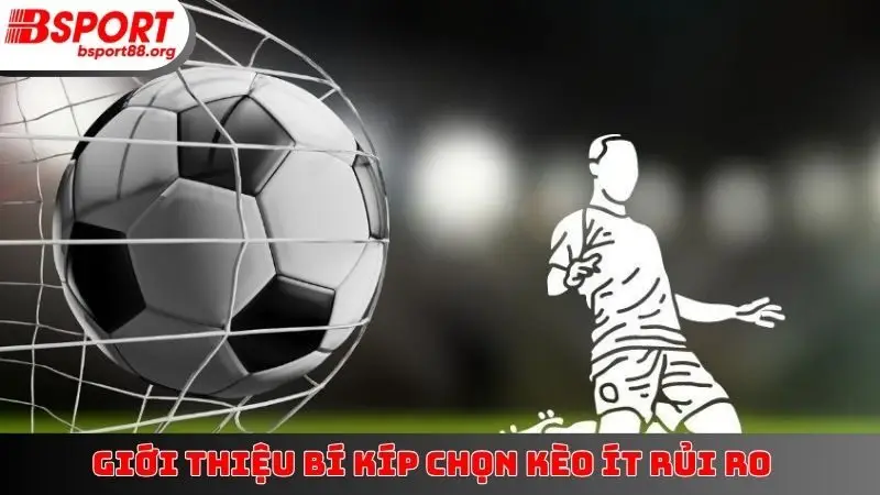 Giới thiệu bí kíp chọn kèo ít rủi ro