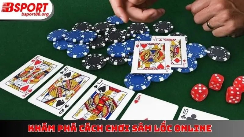 Khám phá cách chơi Sâm Lốc online