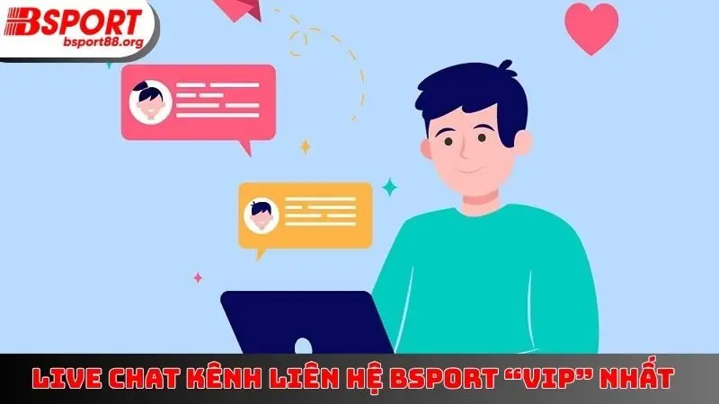 Live chat kênh liên hệ BSPORT “VIP” nhất