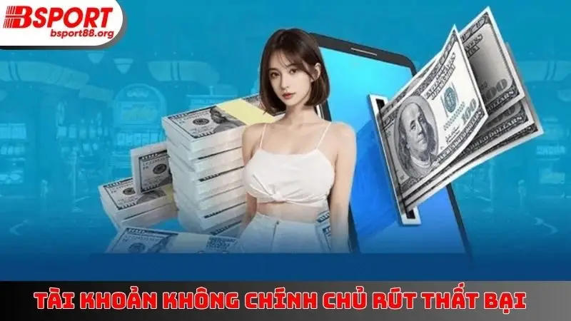 Tài khoản không chính chủ rút thất bại