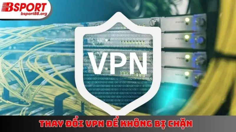 Thay đổi VPN để không bị chặn